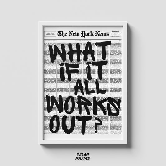 WHAT IF IT ALL WORKS OUT ?